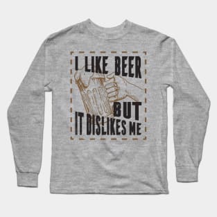 I like beer but it dislikes me, beer tee Long Sleeve T-Shirt